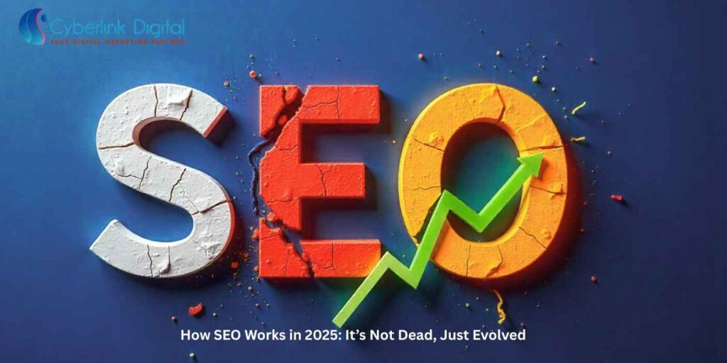 How SEO Works in 2025: It’s Not Dead, Just Evolved